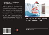 LA GESTION DE L'APEX OUVERT DES DENTS SANS PULPE