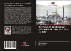 INTÉGRATION ÉCONOMIQUE RÉGIONALE ET TURQUIE : l'UE et au-delà - Aydin, Levent;Acar, Mustafa