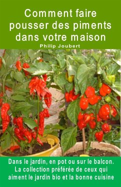 Comment faire pousser des piments dans votre maison. Dans le jardin, en pot ou sur le balcon (eBook, ePUB) - Joubert, Philip