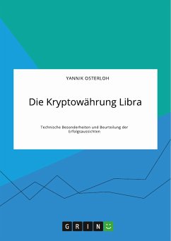Die Kryptowährung Libra. Technische Besonderheiten und Beurteilung der Erfolgsaussichten (eBook, PDF) - Osterloh, Yannik