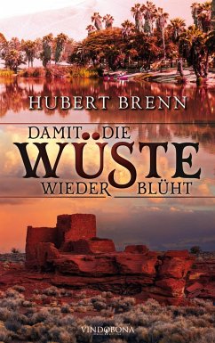 Damit die Wüste wieder blüht - Brenn, Hubert