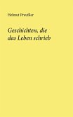 Geschichten, die das Leben schrieb Geschichten, die das Leben schrieb