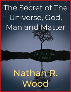 The Secret of The Universe, God, Man and Matter (eBook, ePUB) - R. Wood, Nathan