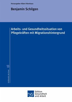 Arbeits- und Gesundheitssituation von Pflegekräften mit Migrationshintergrund - Schilgen, Benjamin