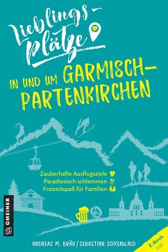 Lieblingsplätze in und um Garmisch-Partenkirchen - Bräu, Andreas M.;Schoenwald, Sebastian