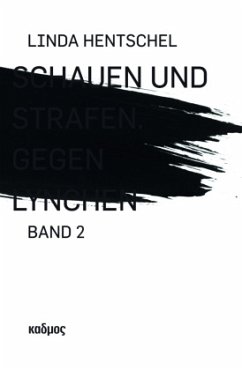 Schauen und Strafen. Gegen Lynchen - Hentschel, Linda