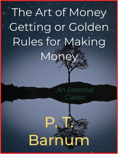 The Art of Money Getting or Golden Rules for Making Money (eBook, ePUB) - T. Barnum, P.