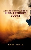 A Connecticut Yankee in King Arthur's Court (eBook, ePUB)