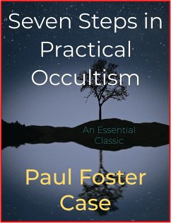 Seven Steps in Practical Occultism (eBook, ePUB) - Foster Case, Paul