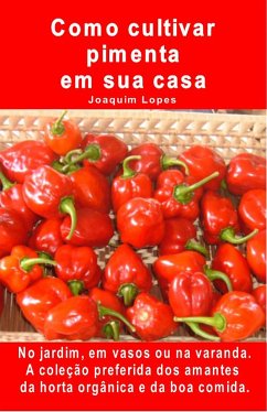 Como cultivar pimenta em sua casa. No jardim, em vasos ou na varanda. (eBook, ePUB) - Lopes, Joaquim