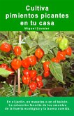 Cultiva pimientos picantes en tu casa. En el jardín, en macetas o en el balcón. (eBook, ePUB)