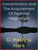 Concentration And The Acquirement Of Personal Magnetism (eBook, ePUB)