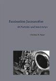 Faszination Jazzsaxofon - 40 Porträts und Interviews (eBook, ePUB)