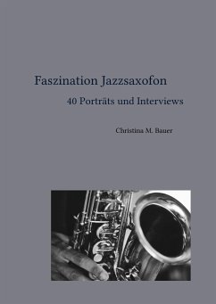 Faszination Jazzsaxofon - 40 Porträts und Interviews (eBook, ePUB) - Bauer, Christina Maria