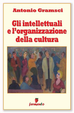 Gli intellettuali e l'organizzazione della cultura (eBook, ePUB) - Gramsci, Antonio