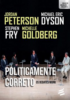 Politicamente Correto - Os debates Munk (eBook, ePUB) - Peterson, Jordan B.; Fry, Stephen; Goldberg, Michelle; Dyson, Michael Eric