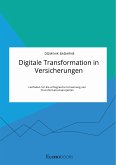 Digitale Transformation in Versicherungen. Leitfaden für die erfolgreiche Umsetzung von Transformationsprojekten (eBook, PDF)