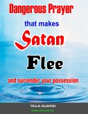 Dangerous Prayer That Makes Satan Flee and Surrender Your Possession (eBook, ePUB)