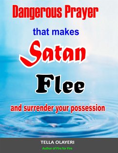 Dangerous Prayer That Makes Satan Flee and Surrender Your Possession (eBook, ePUB) - Olayeri, Tella