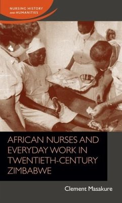 African nurses and everyday work in twentieth-century Zimbabwe (eBook, ePUB) - Masakure, Clement