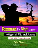 Command the Night Against 100 types of Witchcraft Arrows (eBook, ePUB)