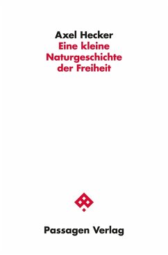 Eine kleine Naturgeschichte der Freiheit (eBook, ePUB) - Hecker, Axel