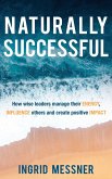 Naturally Successful: How Wise Leaders Manage Their Energy, Influence Others and Create Positive Impact (eBook, ePUB)