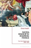 Sacral Kingship in Bourbon France (eBook, ePUB)