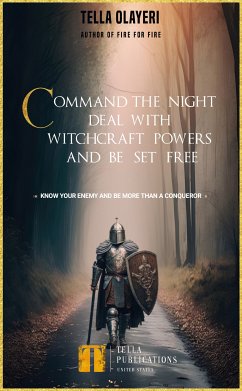 Command the Night, Deal with Witchcraft Powers and Be Set Free (eBook, ePUB) - Olayeri, Tella