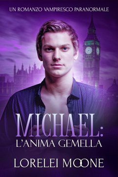 Michael: L'Anima Gemella (Un Romanzo Vampiresco Paranormale) (eBook, ePUB) - Moone, Lorelei