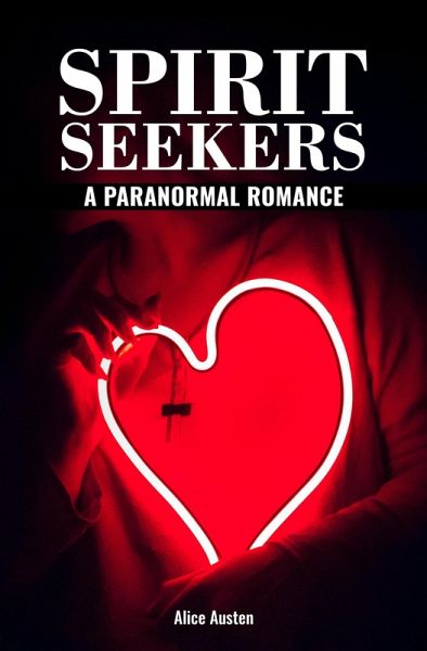 Spirit Seekers: A Paranormal Romance (eBook, ePUB) Spirit Seekers: A Paranormal Romance (eBook, ePUB)