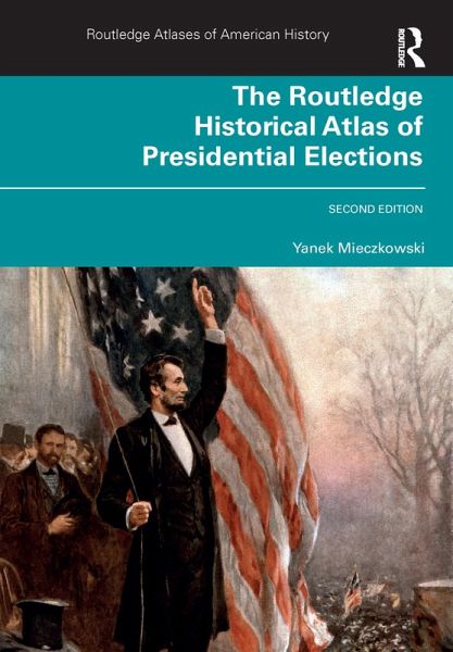 The Routledge Historical Atlas of Presidential Elections (eBook, PDF) The Routledge Historical Atlas of Presidential Elections (eBook, PDF)