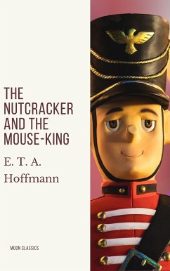 The Nutcracker and the Mouse-King (eBook, ePUB) - Hoffmann, E. T. A.; Classics, Moon