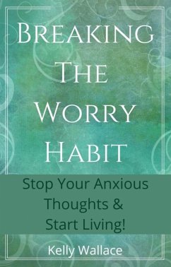 Breaking The Worry Habit (eBook, ePUB) - Wallace, Kelly