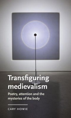 Transfiguring medievalism (eBook, ePUB) - Howie, Cary