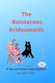 The Boisterous Bridesmaids (Spruce Grove Cozy Mysteries, #2) (eBook, ePUB)