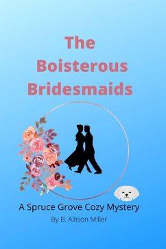 Cover The Boisterous Bridesmaids (Spruce Grove Cozy Mysteries, #2) (eBook, ePUB)
