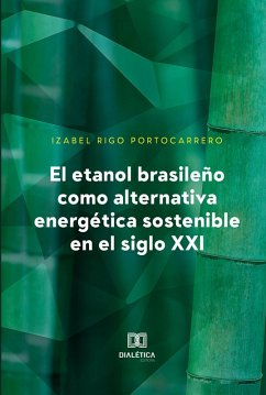 El etanol brasileño como alternativa energética sostenible en el siglo XXI (eBook, ePUB) - Portocarrero, Izabel Rigo