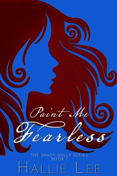 Paint Me Fearless (The Shady Gully Series, #1) (eBook, ePUB) - Lee, Hallie