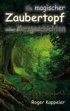 Ein magischer Zaubertopf voller Kurzgeschichten (eBook, ePUB) - Kappeler, Roger