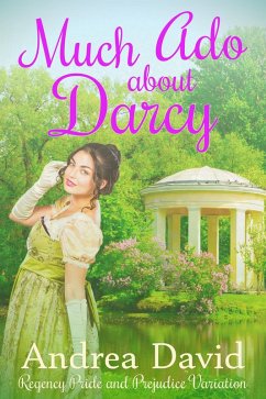 Much Ado About Darcy: A Regency Pride and Prejudice Variation (eBook, ePUB) - David, Andrea
