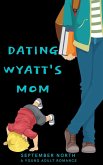 Dating Wyatt's Mom (eBook, ePUB) Dating Wyatt's Mom (eBook, ePUB)
