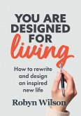 You Are Designed For Living (eBook, ePUB)