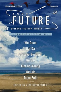 Future Science Fiction Digest Volume 9: The East Asia Special Issue (eBook, ePUB) - Shvartsman, Alex; Fujii, Taiyo; Bo-Young, Kim; Bondoni, Gustavo; Guan, Wu; Da, Dai; Shi, Gu; Wei, Ma