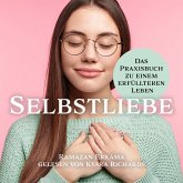 Selbstliebe Das Praxisbuch zu einem erfüllteren Leben (MP3-Download)