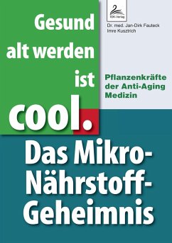 Gesund alt werden ist cool. Das Mikro-Nährstoff-Geheimnis (eBook, ePUB) - Fauteck, Jan-Dirk; Kusztrich, Imre