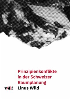 Prinzipienkonflikte in der Schweizer Raumplanung (eBook, PDF) - Wild, Linus