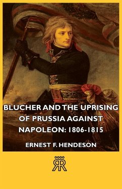 Blucher and the Uprising of Prussia Against Napoleon: 1806-1815 (eBook, ePUB) - Henderson, Ernest F.