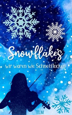 Snowflakes - wir waren wie Schneeflocken (eBook, ePUB) - Littlemoon, Tina