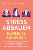 Stress abbauen - Resilienz aufbauen: Mit diesen bewährten Techniken der Stressbewältigung bleiben Sie im Alltag gelassen. Mehr Lebensfreude - weniger Sorgen (eBook, ePUB)